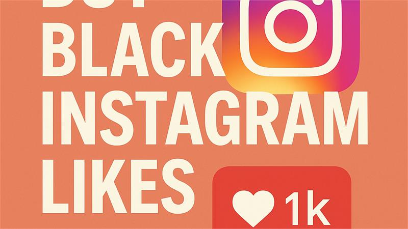 Buy Black Instagram Likes: The Smart Way to Grow With Authentic Engagement Buy Black Instagram Likes: The Smart Way to Grow With Authentic Engagement